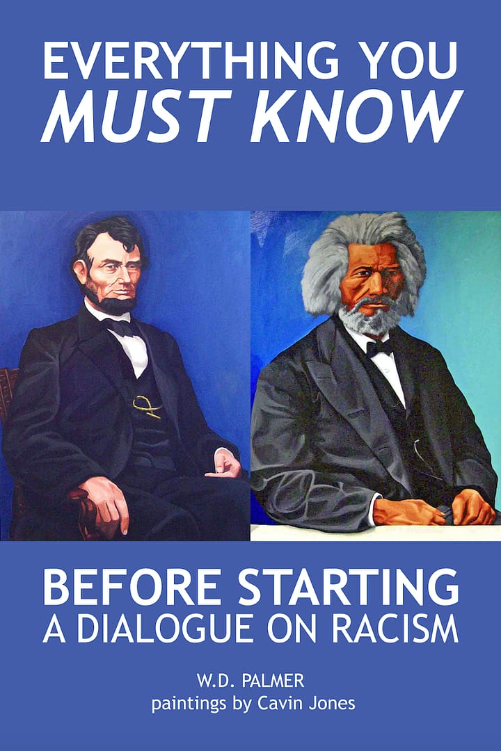 Everything You Must Know Before Starting a Dialogue on Racism - by W.D. Palmer